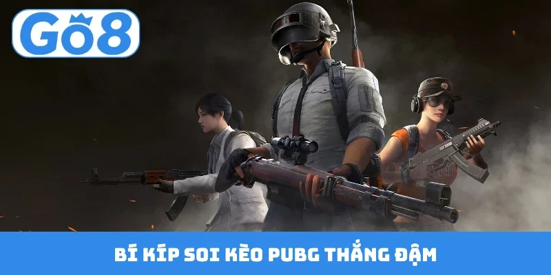 Bí kíp soi kèo PUBG thắng đậm