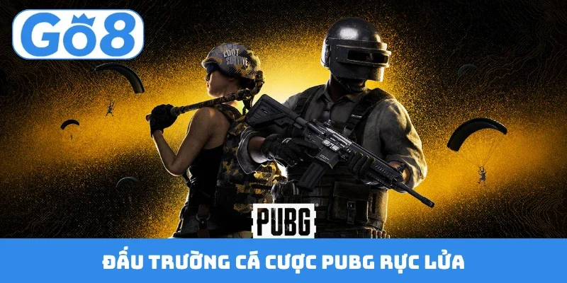 Đấu trường cá cược PUBG rực lửa