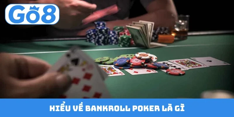 Hiểu về Bankroll Poker là gì