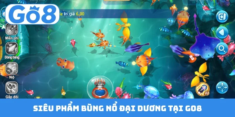 Siêu phẩm bùng nổ đại dương tại GO8