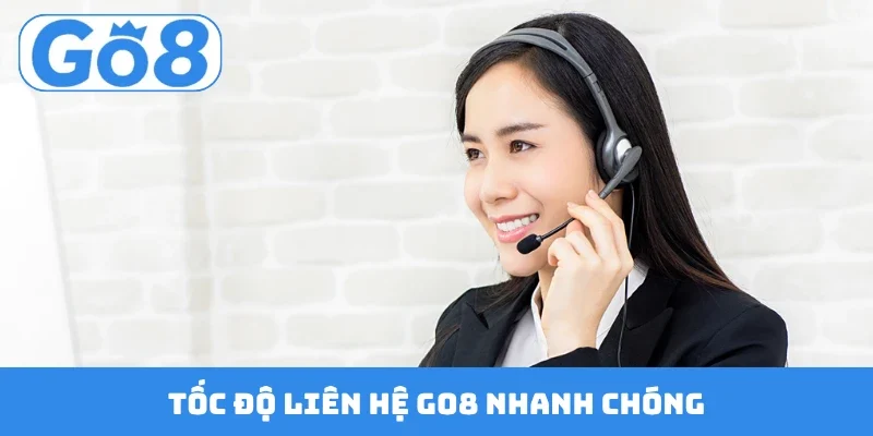 Tốc độ liên hệ GO8 nhanh chóng